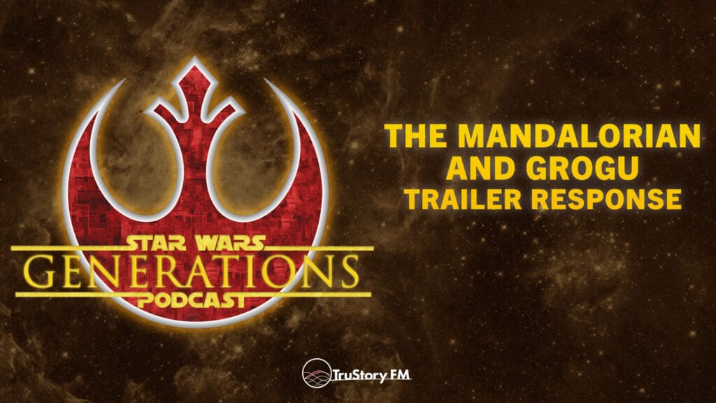 The Mandalorian and Grogu • Trailer Response • Star Wars Generations • Episode 311