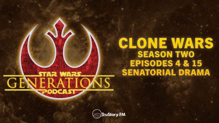 Clone Wars S2 • Senatorial Drama: Eps 4 & 15 • Star Wars Generations • Episode 313