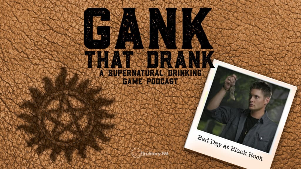 Bad Day at Black Rock • Gank That Drank: A Supernatural Drinking Game Podcast • Episode 620
