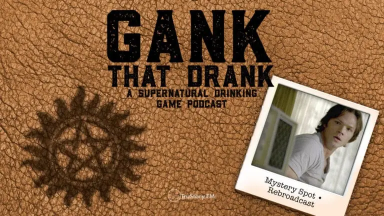 Mystery Spot • Rebroadcast • Gank That Drank: A Supernatural Drinking Game Podcast • Episode 624