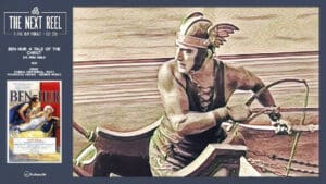 The Next Reel • Season 15 • Series: Cinema Centennial: 1925's Pioneering Visions • Ben-Hur: A Tale of the Christ • Member Bonus