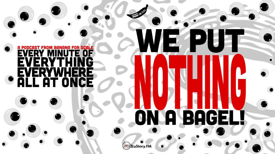 Minute 62 - We Put Nothing On A Bagel! • Every Minute of Everything Everywhere All at Once • Minute 62