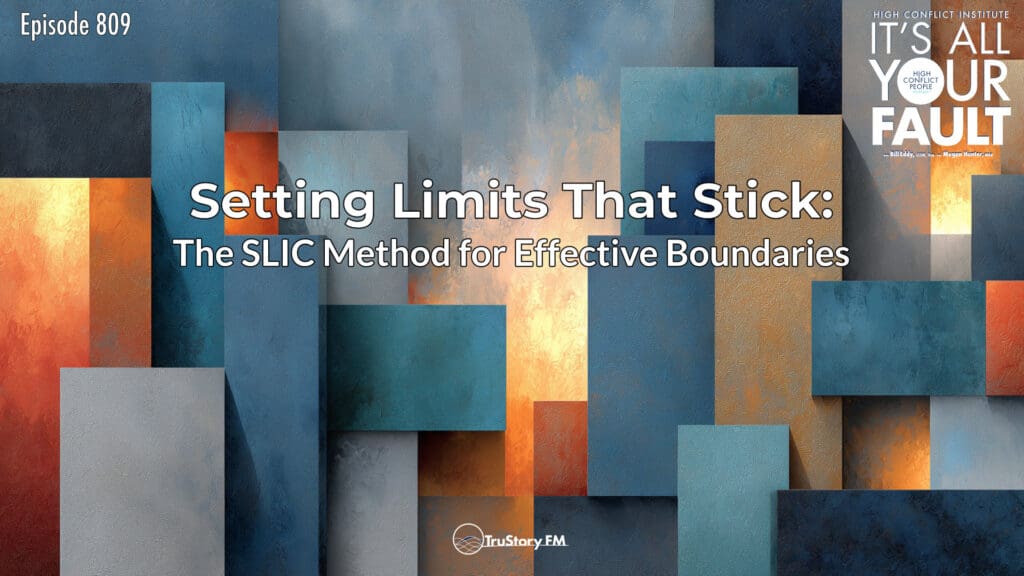 Setting Limits That Stick: The SLIC Method for Effective Boundaries • It's All Your Fault • Episode 809