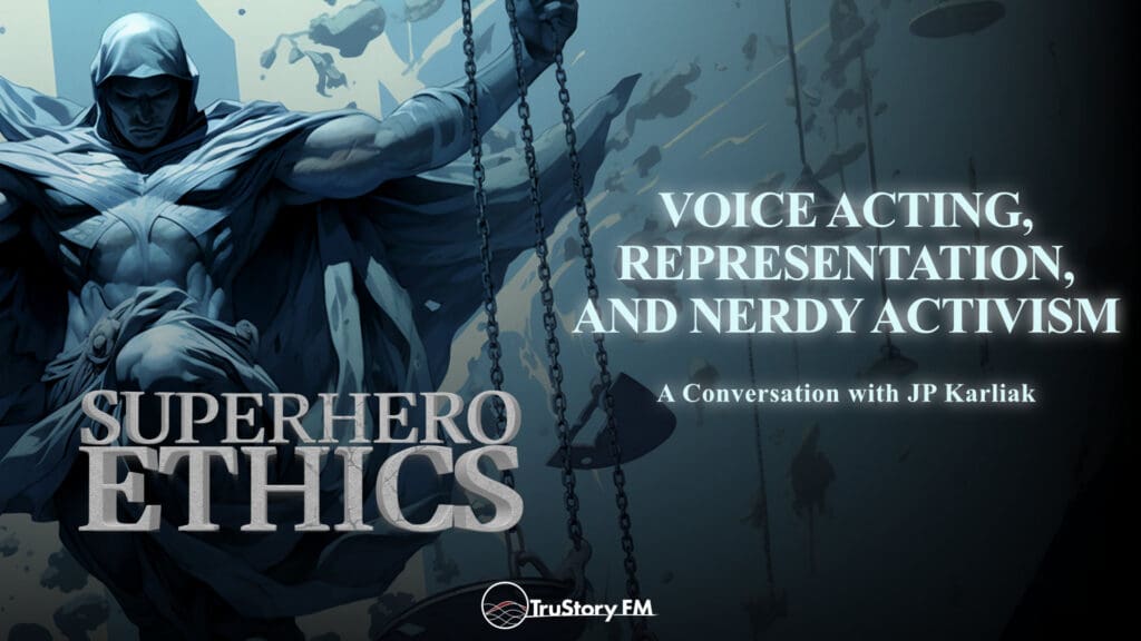 Voice Acting, Representation, and Nerdy Activism with JP Karliak • Superhero Ethics • Episode 365