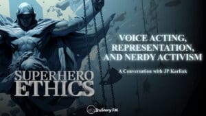 Voice Acting, Representation, and Nerdy Activism with JP Karliak • Superhero Ethics • Episode 365