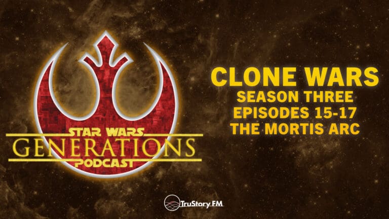 Clone Wars S3 • The Mortis Arc: Eps 15-17 • Star Wars Generations • Episode 314