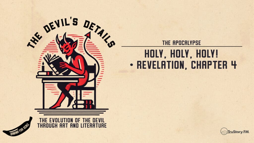 Holy, Holy, Holy! • Revelation, Chapter 4 • The Devil’s Details • Episode 607
