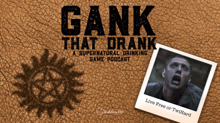 Live Free or TwiHard • Gank That Drank: A Supernatural Drinking Game Podcast • Episode 622