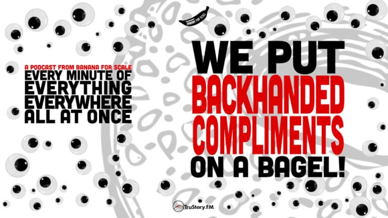 Minute 64 - We Put Backhanded Compliments On A Bagel! • Every Minute of Everything Everywhere All at Once • Minute 64