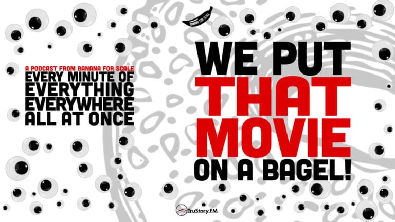 Minute 66 - We Put That Movie On A Bagel! • Every Minute of Everything Everywhere All at Once • Minute 66