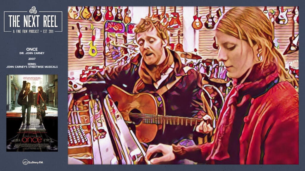 The Next Reel • Season 15 • Series: John Carney’s Streetwise Musicals • Once