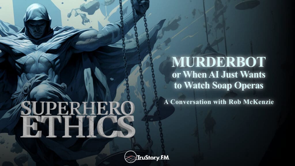 Murderbot, or When AI Just Wants to Watch Soap Operas • Superhero Ethics • Episode 368