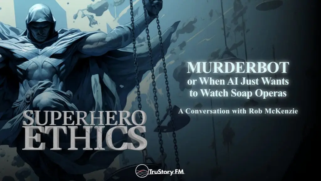Murderbot, or When AI Just Wants to Watch Soap Operas • Superhero Ethics • Episode 368