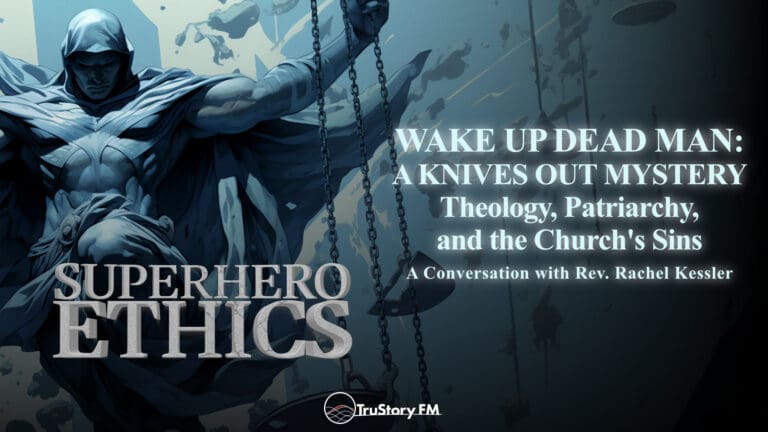 Wake Up Dead Man: A Knives Out Mystery • Theology, Patriarchy, and the Church's Sins • Superhero Ethics • Episode 372