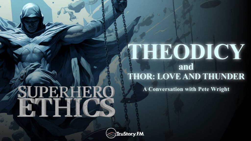 Theodicy & Thor: Love and Thunder • Superhero Ethics • Episode 373