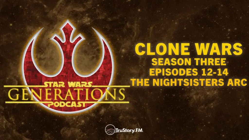 Clone Wars S3 • The Nightsisters Arc: Eps 12-14 • Star Wars Generations • Episode 315