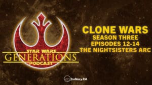 Clone Wars S3 • The Nightsisters Arc: Eps 12-14 • Star Wars Generations • Episode 315
