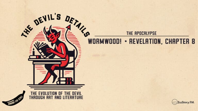 Wormwood! • Revelation, Chapter 8 • The Devil’s Details • Episode 611