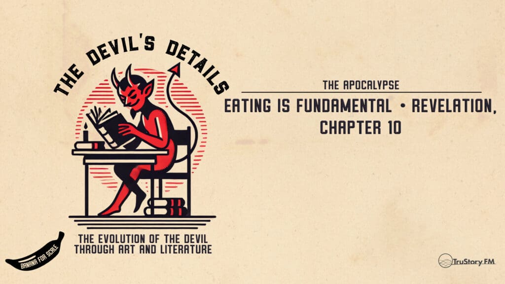 Eating Is Fundamental • Revelation, Chapter 10 • The Devil’s Details • Episode 613