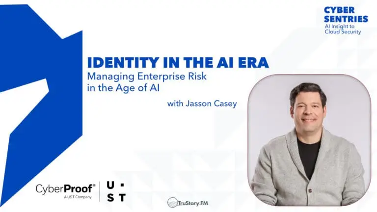 Identity in the AI Era: Managing Enterprise Risk in the Age of AI with Jasson Casey • Cyber Sentries • Episode 210