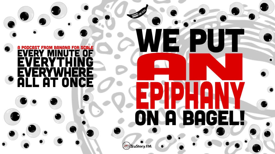 Minute 69 - We Put An Epiphany On A Bagel! • Every Minute of Everything Everywhere All at Once • Minute 69