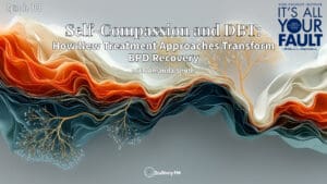 Self-Compassion and DBT: How New Treatment Approaches Transform BPD Recovery with Amanda Smith • It's All Your Fault • Episode 901