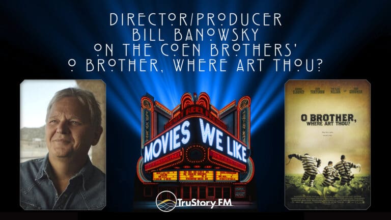 Producer/Director Bill Banowsky on O Brother, Where Art Thou? • Movies We Like • Episode 705
