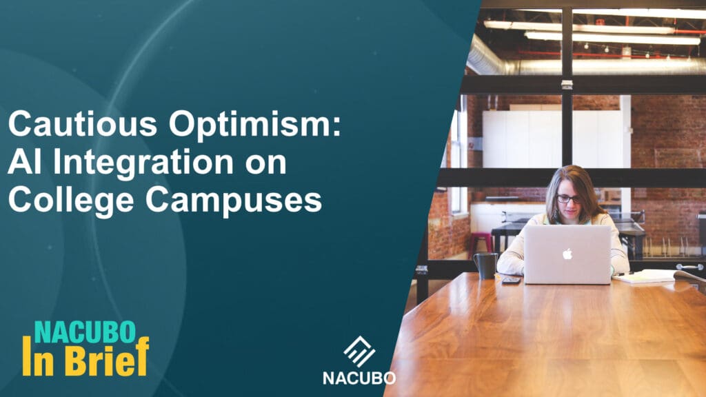 Cautious Optimism: AI Integration on College Campuses • NACUBO in Brief • Episode 1009