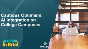 Cautious Optimism: AI Integration on College Campuses • NACUBO in Brief • Episode 1009