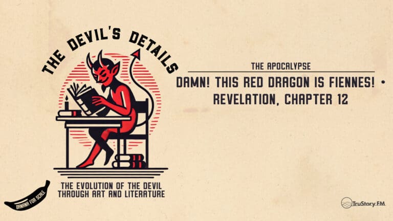 DAMN! This Red Dragon is FIENNES! • Revelation, Chapter 12 • The Devil’s Details • Episode 615