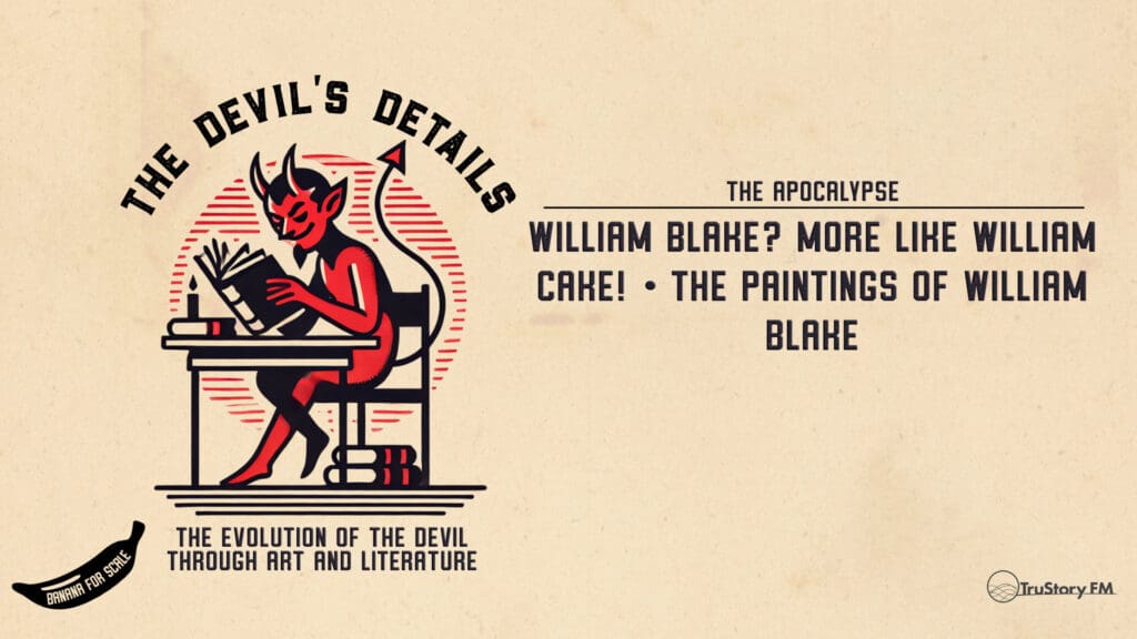 William Blake? More like William CAKE! • The Paintings of William Blake • The Devil’s Details • episode 617