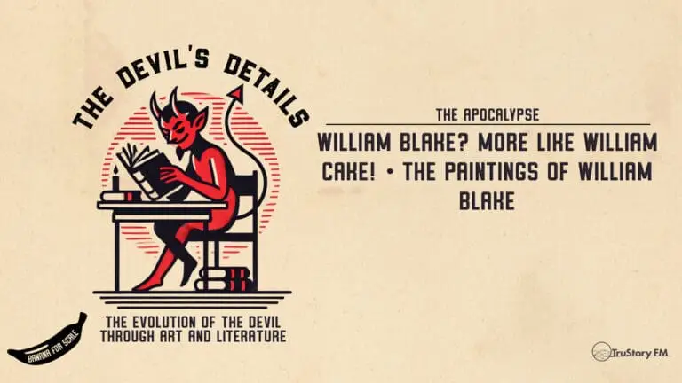 William Blake? More like William CAKE! • The Paintings of William Blake • The Devil’s Details • episode 617
