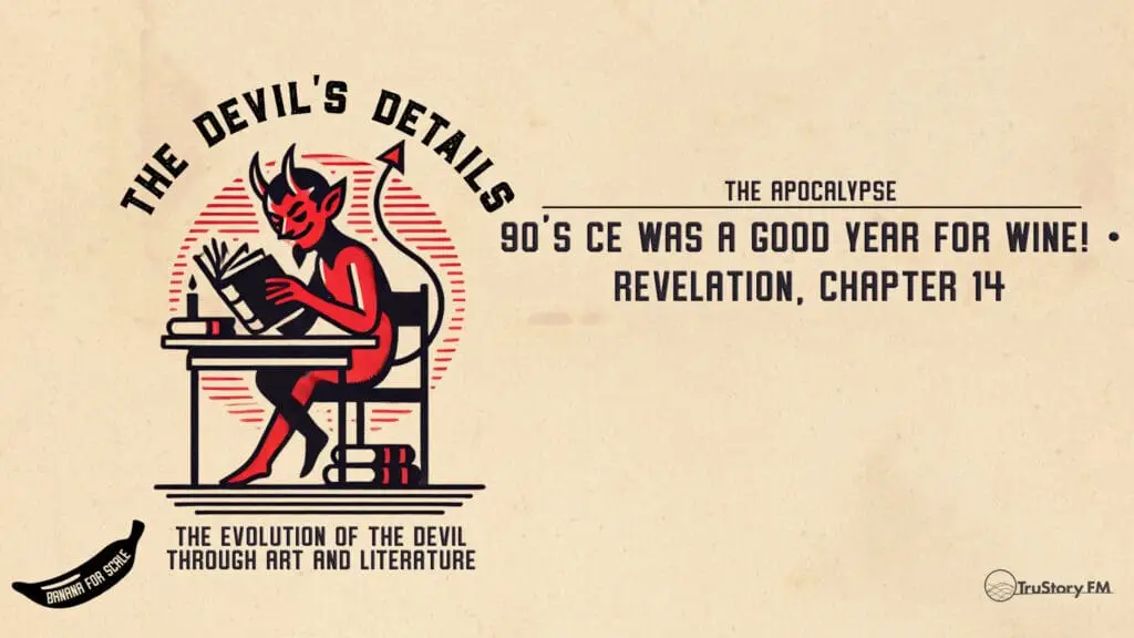 90's CE Was A Good Year For Wine! • Revelation, Chapter 14 • The Devil’s Details • Episode 618