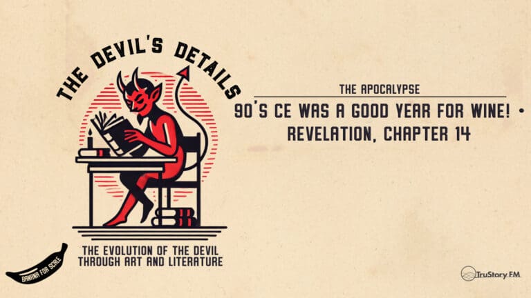 90's CE Was A Good Year For Wine! • Revelation, Chapter 14 • The Devil’s Details • Episode 618