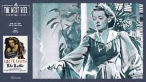 The Next Reel • Season 15 • Series: Bette Davis • The Letter