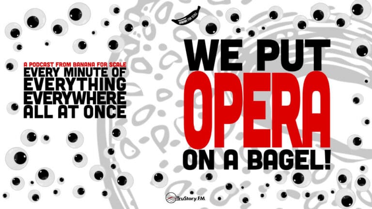 Minute 74 - We Put Opera On A Bagel! • Every Minute of Everything Everywhere All at Once • Minute 74