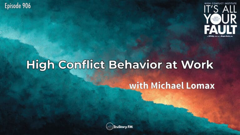 High Conflict Behavior at Work with Michael Lomax • It's All Your Fault • Episode 906