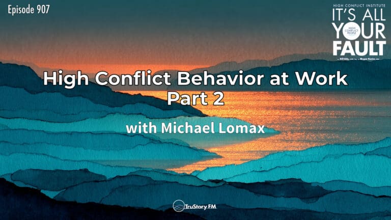 High Conflict Behavior at Work Part 2 with Michael Lomax • It's All Your Fault • Episode 907