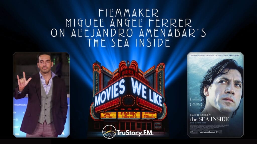Filmmaker Miguel Ángel Ferrer on The Sea Inside • Movies We Like • Episode 706