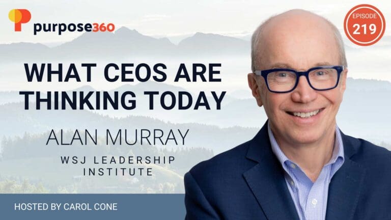 What CEOs Are Thinking Today with Alan Murray • Purpose 360 with Carol Cone • Episode 219