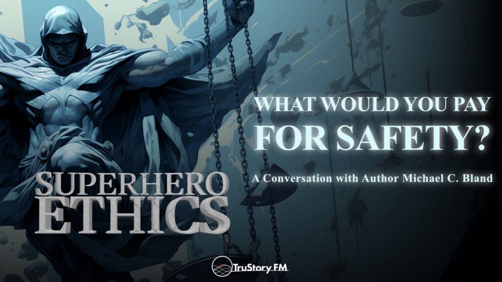 What Would You Pay for Safety? with Author Michael C. Bland • Superhero Ethics • Episode 381