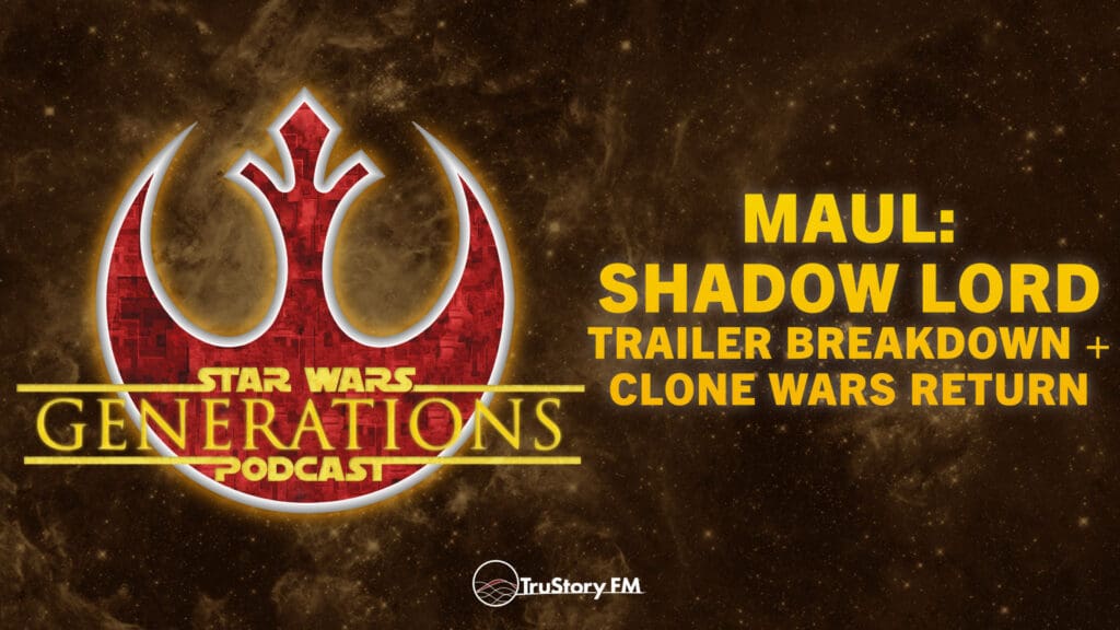 Maul: Shadow Lord • Trailer Breakdown + Clone Wars Return • Star Wars Generations • Episode 320
