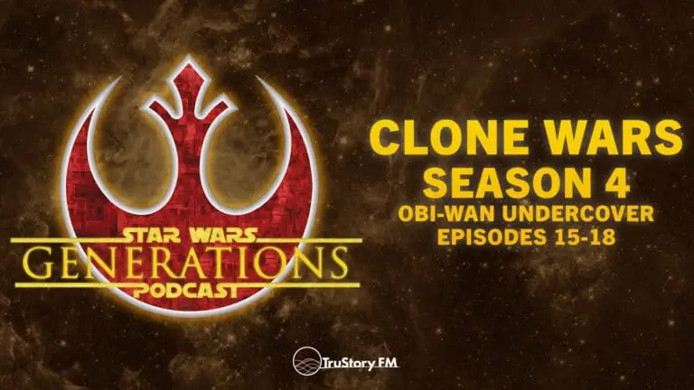 Clone Wars S4 • Obi-Wan Undercover: Eps 15-18 • Star Wars Generations • Episode 322