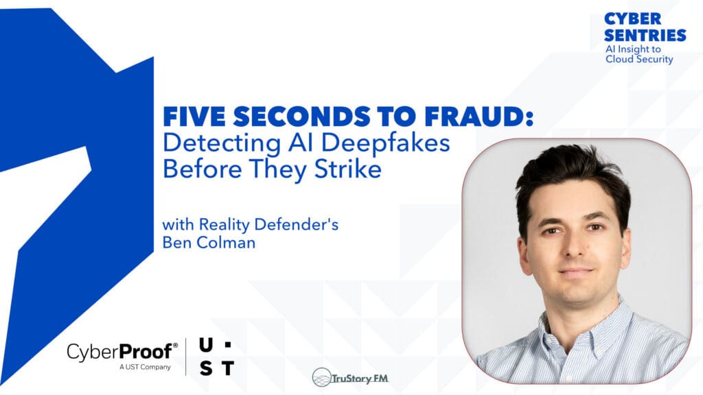 Five Seconds to Fraud: Detecting AI Deepfakes Before They Strike with Ben Colman • Cyber Sentries • Episode 212