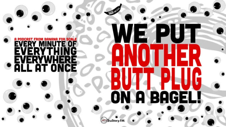 Minute 79 - We Put ANOTHER Butt Plug On A Bagel! • Every Minute of Everything Everywhere All at Once • Minute 79