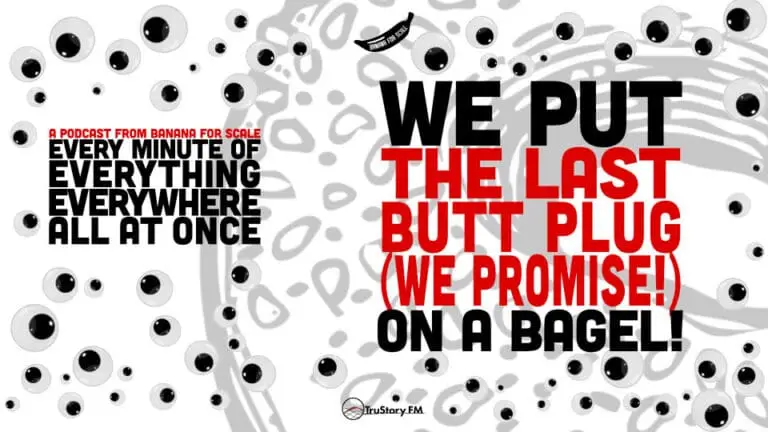 Minute 81 - We Put The Last Butt Plug (We Promise!) On A Bagel! • Every Minute of Everything Everywhere All at Once • Minute 81