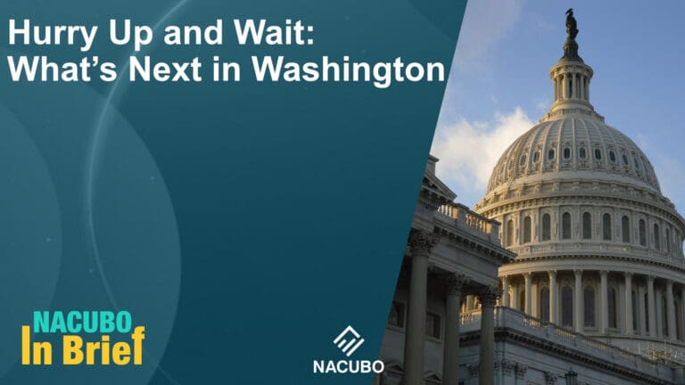 Hurry Up and Wait: What’s Next in Washington • NACUBO in Brief • Episode 1013