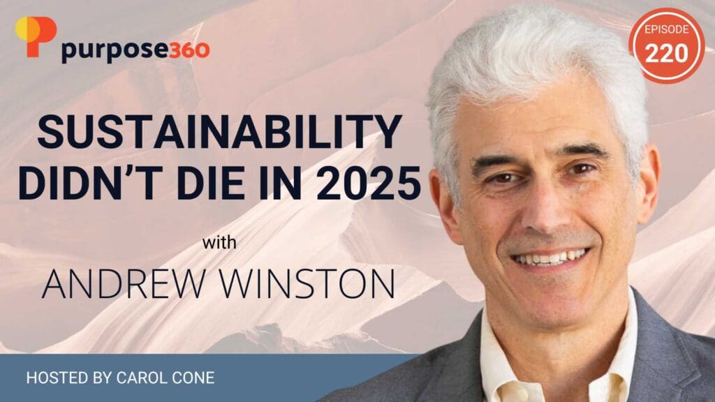 Purpose 360 with Carol Cone • Sustainability Didn’t Die in 2025 with Andrew Winston • Episode 220