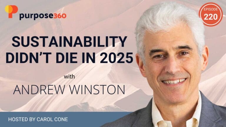 Purpose 360 with Carol Cone • Sustainability Didn’t Die in 2025 with Andrew Winston • Episode 220