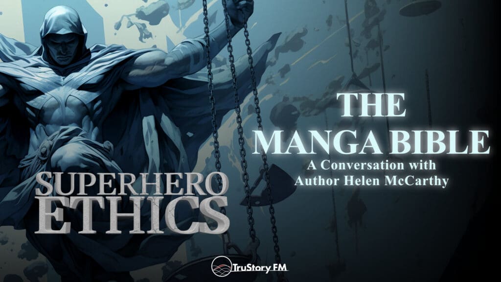 The Manga Bible with Author Helen McCarthy • Superhero Ethics • Episode 384
